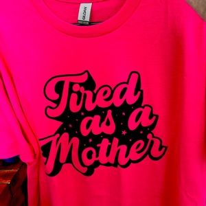 Women’s t shirt.  Pink.  Tired as a mother